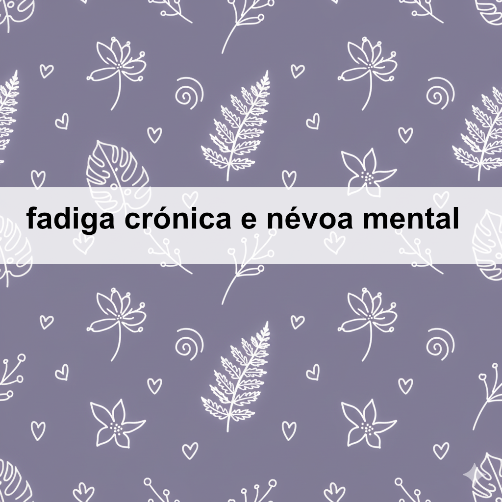 Fadiga crónica e névoa mental