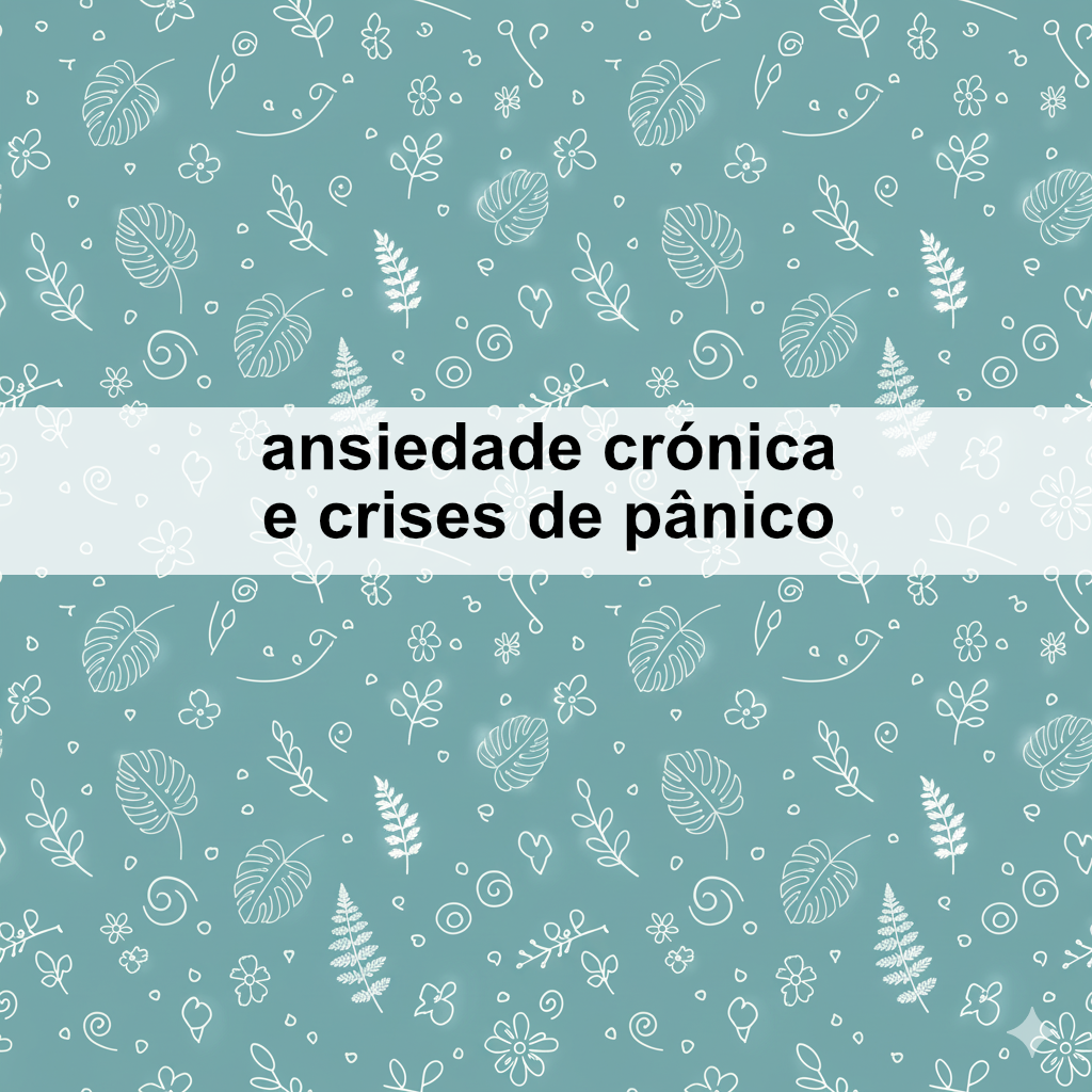 Ansiedade crónica e crises de pânico